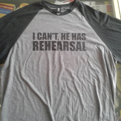 I Can't He Has Rehearsal