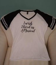 I Wish I Lived in A Musical - Ladies V Neck Game Day T-Shirt